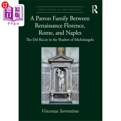 海外直订Patron Family Between Renaissance Florence, Rome... 在文艺复兴时期的佛罗伦萨、罗马和那不勒斯之间的赞助人家