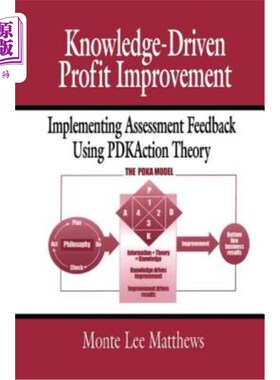 海外直订Knowledge-Driven Profit Improvement: Implementing Assessment Feedback Using Pdka 知识驱动的利润改善:运用Pdk