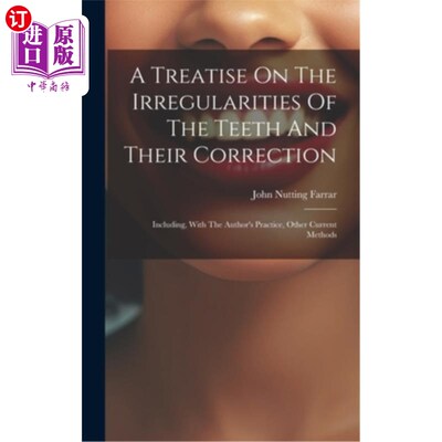 海外直订医药图书A Treatise On The Irregularities Of The Teeth And Their Correction: Including, W 牙齿的不规则性及其