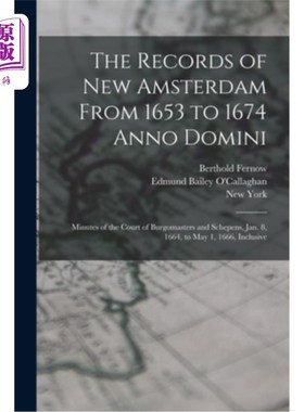 海外直订The Records of New Amsterdam From 1653 to 1674 Anno Domini: Minutes of the Court 新阿姆斯特丹1653