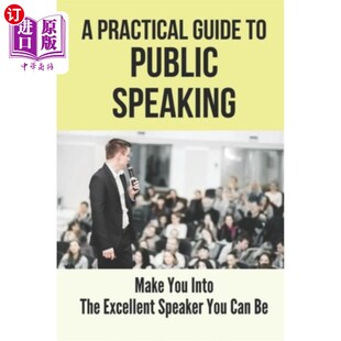 海外直订A Practical Guide To Public Speaking: Make You Into The Excellent Speaker You Ca 公共演讲实用指南:让你成为