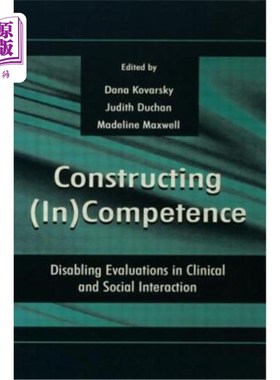 海外直订Constructing (in)competence: Disabling Evaluations in Clinical and Social intera 构建（in）能力：在临床和社