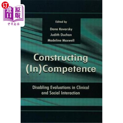 海外直订Constructing (in)competence: Disabling Evaluations in Clinical and Social intera 构建（in）能力：在临床和社