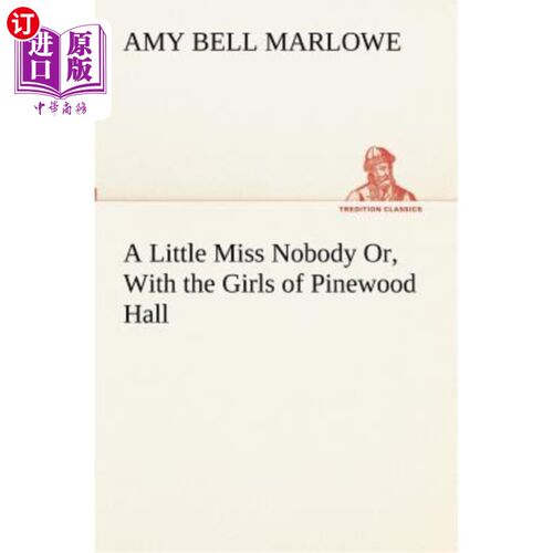 海外直订A Little Miss Nobody Or, with the Girls of Pinewood Hall 一个小小的无名小卒，或者和松林厅的姑娘们