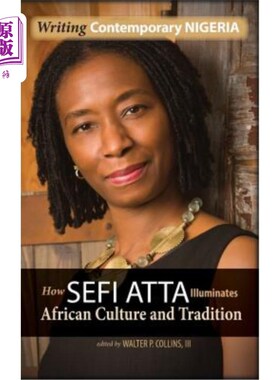 海外直订Writing Contemporary Nigeria: How Sefi Atta Illuminates African Culture and Trad 写作当代尼日利亚：塞菲·阿