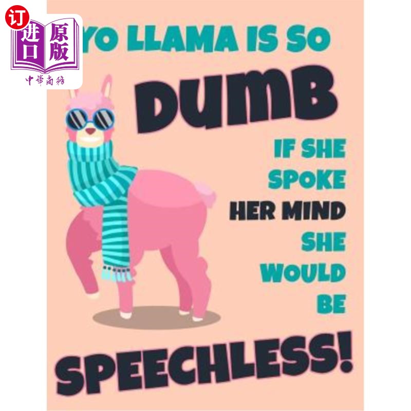 海外直订Yo Llama Is So Dumb: Funny Alpaca Diary Journal With a Smile Hilarious Notebook  尤拉玛真是太笨了：滑稽的羊属于什么档次？