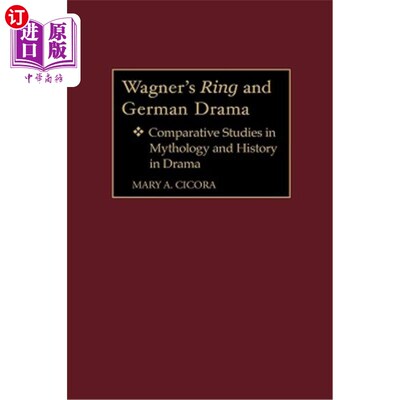 海外直订Wagner's Ring and German Drama: Comparative Studies in Mythology and History in  瓦格纳的指环与德国戏剧:戏