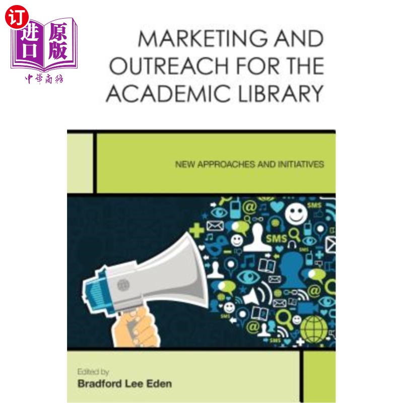 海外直订Marketing and Outreach for the Academic Library: New Approaches and Initiatives 高校图书馆营销与外展：新途