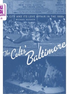 海外直订The Colts' Baltimore: A City and Its Love Affair in the 1950s 小马队的《巴尔的摩:20世纪50年代的一座城市和它