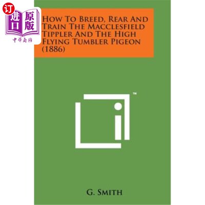 海外直订How to Breed, Rear and Train the Macclesfield Tippler and the High Flying Tumble 如何培育、培育和训练麦克莱