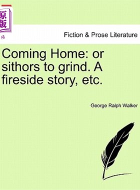 海外直订Coming Home: Or Sithors to Grind. a Fireside Story, Etc. 回家：或者去磨磨锡索。炉边的故事等。