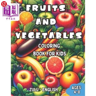 Vegetables for English and Bilingual 英语水果和蔬菜着色书 海外直订Zulu Coloring Fruits Ages Kids Book 祖鲁