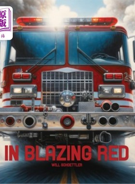 海外直订In Blazing Red: A Tribute to Fire Trucks and the Firefighters that Drive Them 燃烧的红色：向消防车和驾驶它