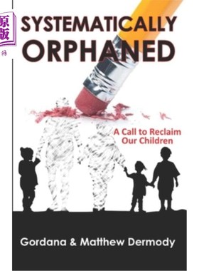 海外直订Systematically Orphaned: A Call to Reclaim Our Children 系统性的孤儿：呼唤我们的孩子