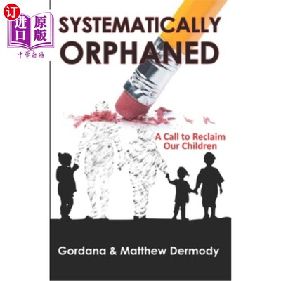 海外直订Systematically Orphaned: A Call to Reclaim Our Children 系统性的孤儿：呼唤我们的孩子