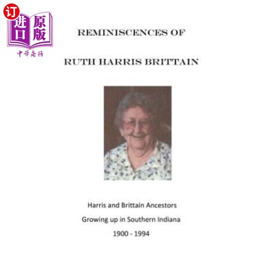 海外直订Reminiscences of Ruth Harris Brittain: Harris and Brittains in Southern Indiana  露丝·哈里斯·布里顿的回忆: