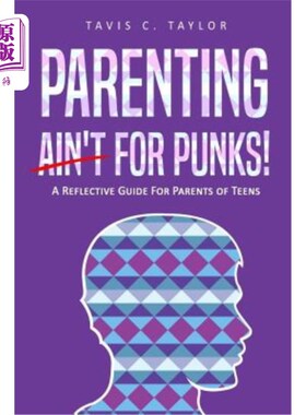 海外直订Parenting Ain't For Punks: A Reflective Guide for Parents of Teens. 养育孩子不适合朋克:青少年父母反思指南。