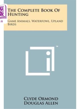 海外直订The Complete Book of Hunting: Game Animals, Waterfowl, Upland Birds 完整的狩猎书：狩猎动物、水禽、高地鸟类