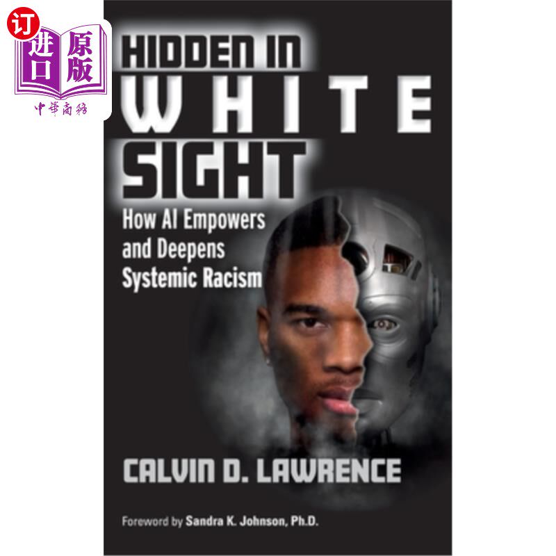 海外直订Hidden in White Sight: How AI Empowers and Deepens Systemic Racism 隐藏在白色视线中:人工智能如何增强和加深