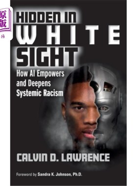 海外直订Hidden in White Sight: How AI Empowers and Deepens Systemic Racism 隐藏在白色视线中:人工智能如何增强和加深