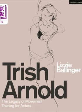 海外直订Trish Arnold: The Legacy of Her Movement Training for Actors 崔西·阿诺德:她对演员运动训练的遗产