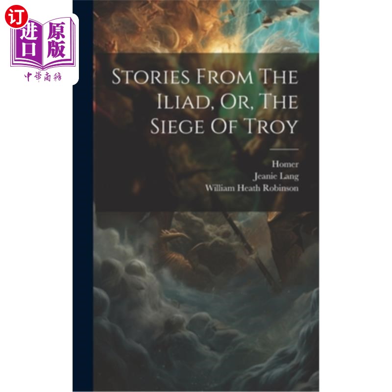 海外直订Stories From The Iliad, Or, The Siege Of Troy 《伊利亚特》或《特洛伊之围》中的故事