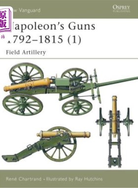 海外直订Napoleon's Guns 1792-1815 (1): Field Artillery 拿破仑的枪1792-1815(1)：野战炮兵