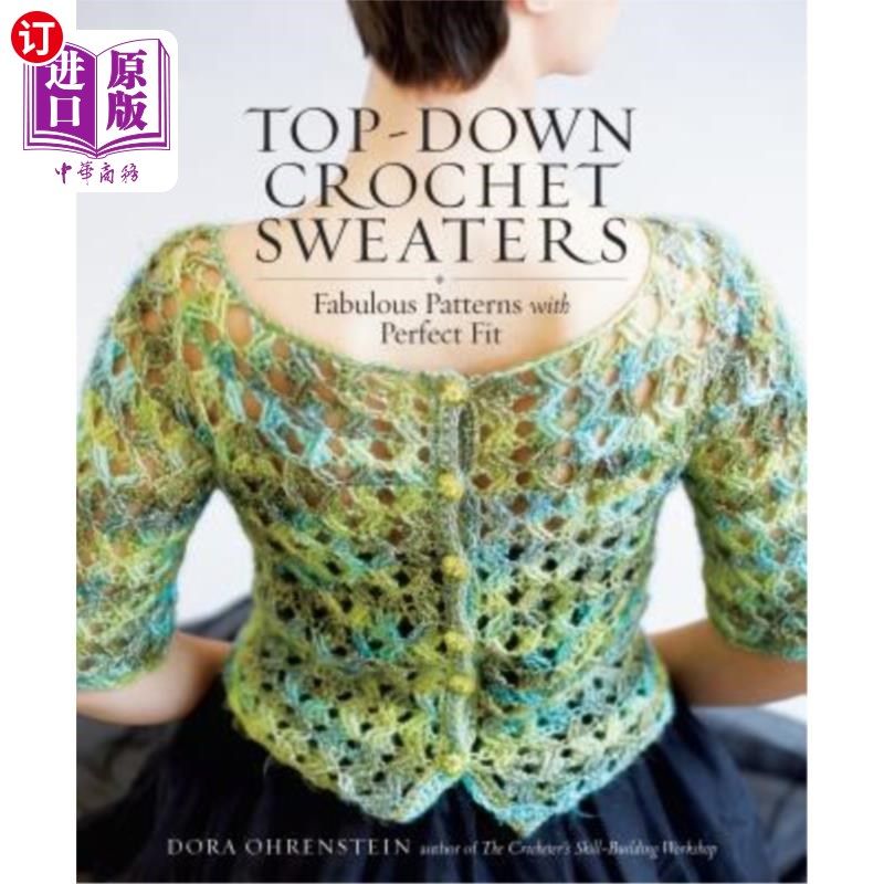 海外直订Top-Down Crochet Sweaters: Fabulous Patterns with Perfect Fit 自上而下的钩针毛衣：完美贴合的完美图案