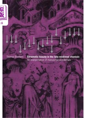海外直订Chromatic Beauty in the Late Medieval Chanson: An Interpretation of Manuscript A 中世纪晚期钱森的色彩美：对
