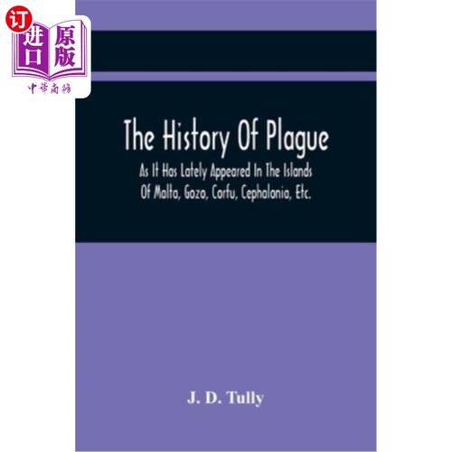 海外直订The History Of Plague: As It Has Lately Appeared In The Islands Of Malta, Gozo,  鼠疫的历史:最近在马耳他、