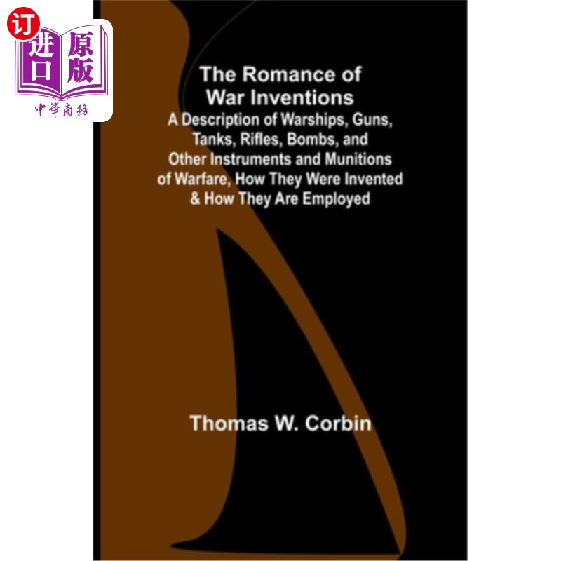 海外直订The Romance of War Inventions; A Description of Warships, Guns, Tanks, Rifles, B 战争发明的浪漫主义；描述军