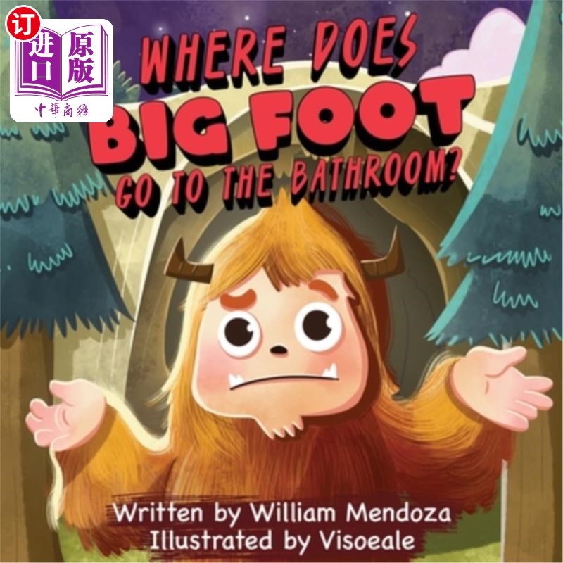 海外直订Where does Big Foot go to the bathroom?: A Funny Adventure Story for Kids of All 大脚去哪里上厕所？：一个有