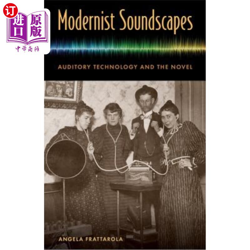 海外直订Modernist Soundscapes: Auditory Technology and the Novel 现代主义声景:听觉技术与小说
