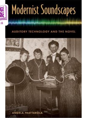 海外直订Modernist Soundscapes: Auditory Technology and the Novel 现代主义声景:听觉技术与小说