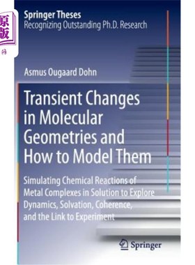 海外直订Transient Changes in Molecular Geometries and How to Model Them: Simulating Chem 分子几何结构的瞬态变化及其