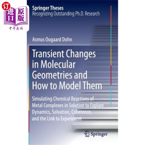 海外直订Transient Changes in Molecular Geometries and How to Model Them: Simulating Chem 分子几何结构的瞬态变化及其