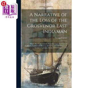 海外直订A Narrative of the Loss of the Grosvenor East Indiaman: Which Was Unfortunately 格罗夫纳东印度人号的沉没:
