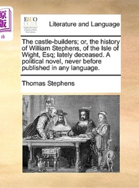 海外直订The Castle-Builders; Or, the History of William Stephens, of the Isle of Wight,  Castle-Bui