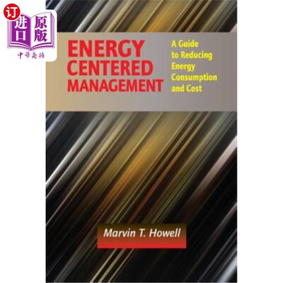 海外直订Energy Centered Management: A Guide to Reducing Energy Consumption and Cost 以能源为中心的管理:降低能源消耗