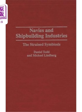海外直订Navies and Shipbuilding Industries: The Strained Symbiosis 海军和造船业：紧张的共生关系