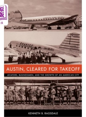 海外直订Austin, Cleared for Takeoff: Aviators, Businessmen, and the Growth of an America 奥斯汀，准备起飞：飞行员、
