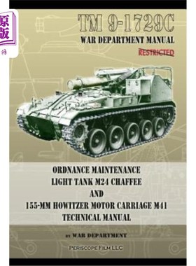 海外直订TM9-1729C Ordnance Maintenance Light Tank M24 Chaffee: and 155-mm Howitzer Motor TM9-1729C军