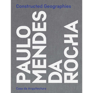 Constructed Geographies: Paulo Mendes da Rocha 进口艺术 巴西建筑师保罗·门德斯·达·罗查【中商原版】
