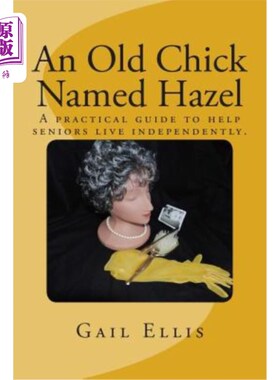 海外直订An Old Chick Named Hazel: A Practical Guide to Help Seniors Live Independently. 一只名叫榛子的老鸡：帮助老