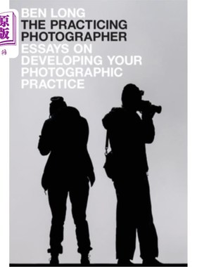 海外直订The Practicing Photographer: Essays on Developing Your Photographic Practice 实践摄影师:关于发展你的摄影实
