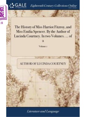 海外直订The History of Miss Harriot Fitzroy, and Miss Emilia Spencer. By the Author of L 哈里奥特·菲茨罗伊小姐和艾
