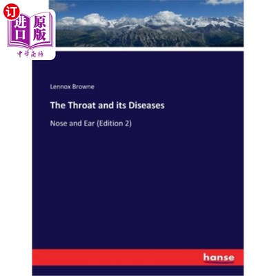 海外直订The Throat and its Diseases: Nose and Ear (Edition 2) 咽喉及其疾病:鼻耳(第二版)