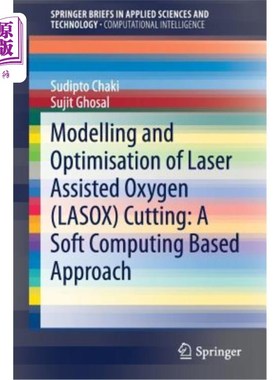 海外直订Modelling and Optimisation of Laser Assisted Oxygen (Lasox) Cutting: A Soft Comp 激光辅助氧气(Lasox)切割