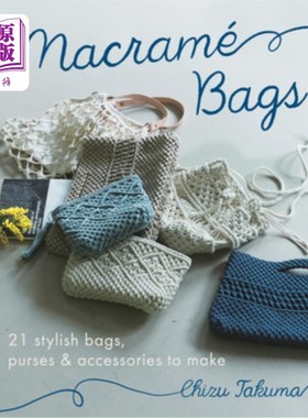 海外直订Macramé Bags: 21 Stylish Bags, Purses & Accessories to Make Macramé包:21时髦的包，钱包和配件制作