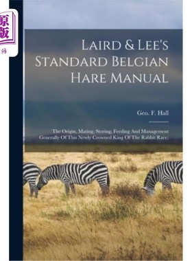 海外直订Laird & Lee's Standard Belgian Hare Manual; The Origin, Mating, Storing, Feeding Laird & Le